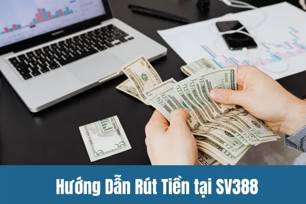 Hướng Dẫn Rút Tiền tại SV388