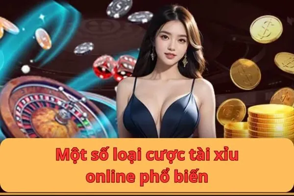 Một số loại cược tài xỉu online phổ biến 