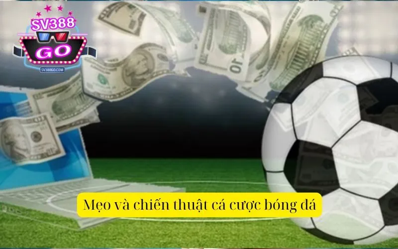 Mẹo và chiến thuật cá cược bóng đá