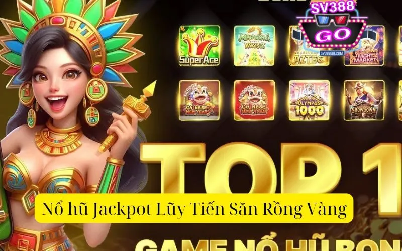 Nổ hũ Jackpot Lũy Tiến Săn Rồng Vàng