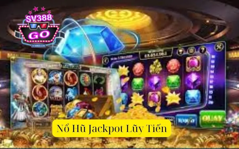 Nổ Hũ Jackpot Lũy Tiến