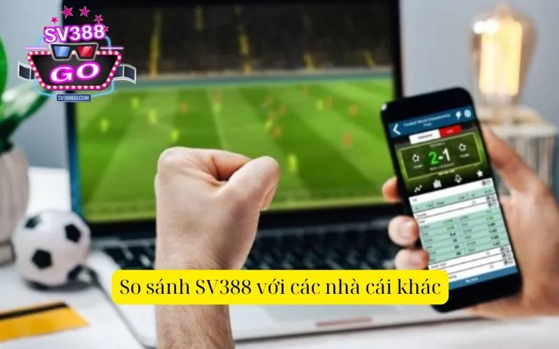 So sánh SV388 với các nhà cái khác