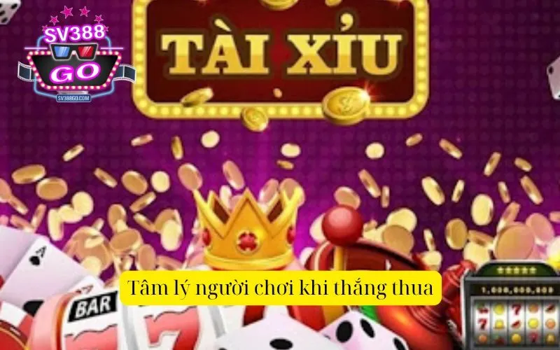 Tâm lý người chơi khi thắng thua